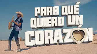 Para Que Quiero Un Corazón (Video Oficial)